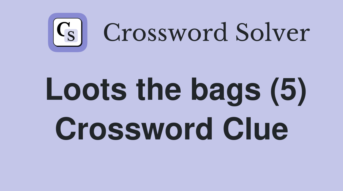 Loots the bags (5) Crossword Clue
