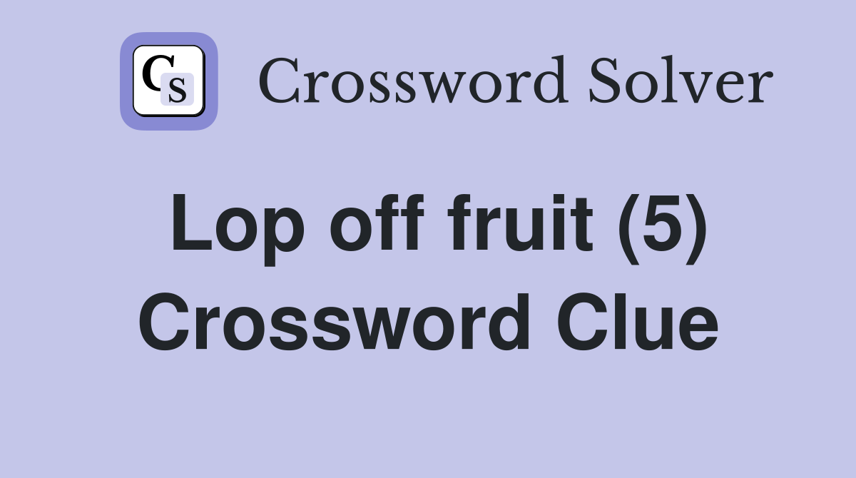 Lop off fruit (5) Crossword Clue