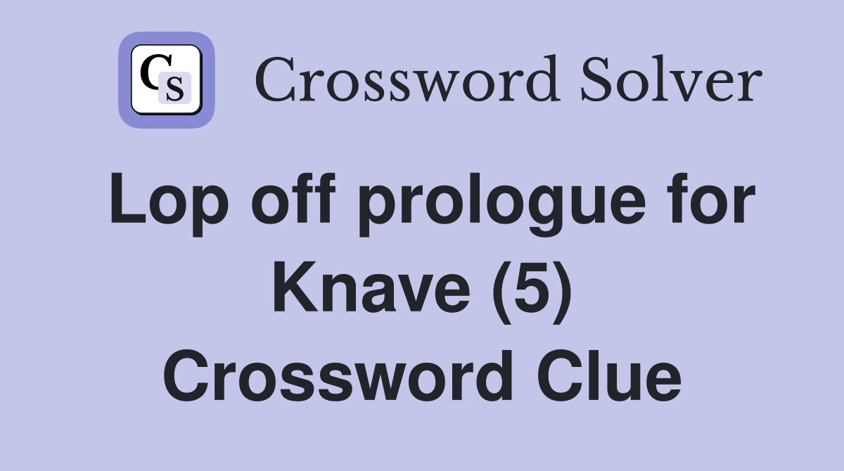 Lop off prologue for Knave (5) Crossword Clue
