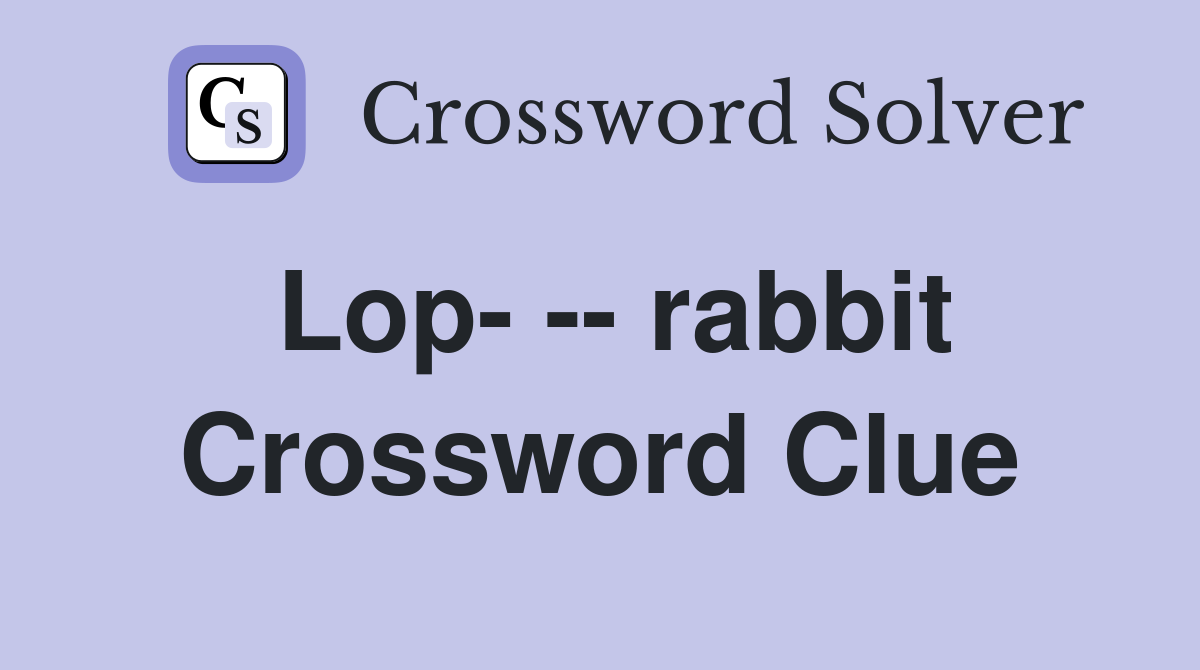 Lop- -- rabbit Crossword Clue