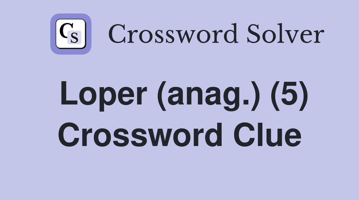 Loper (anag.) (5) Crossword Clue