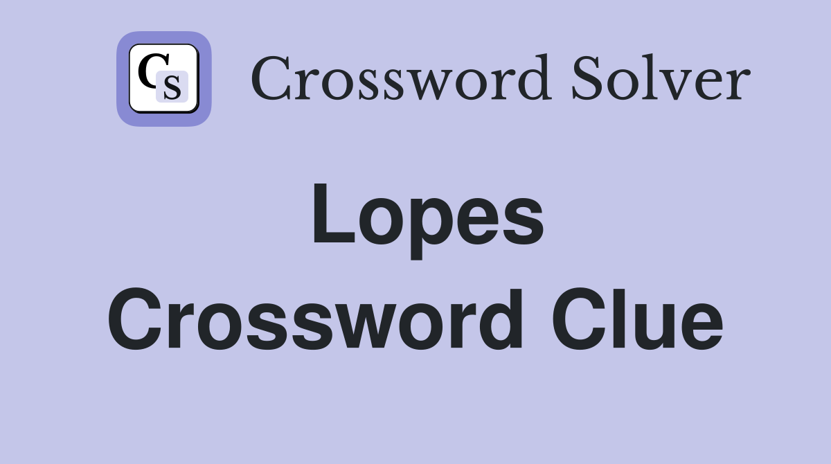 Lopes Crossword Clue