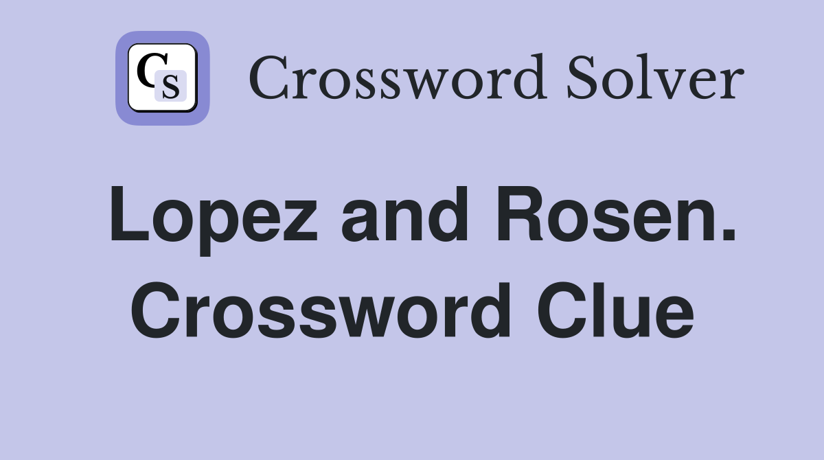 Lopez and Rosen. Crossword Clue