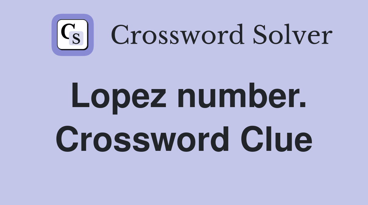 Lopez number. Crossword Clue