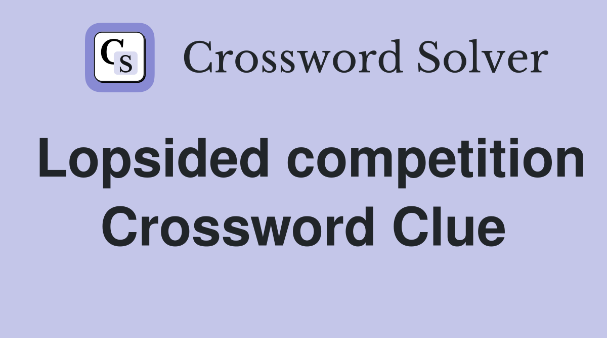 Lopsided competition Crossword Clue