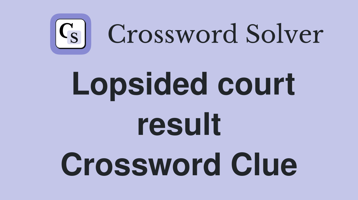 Lopsided court result Crossword Clue