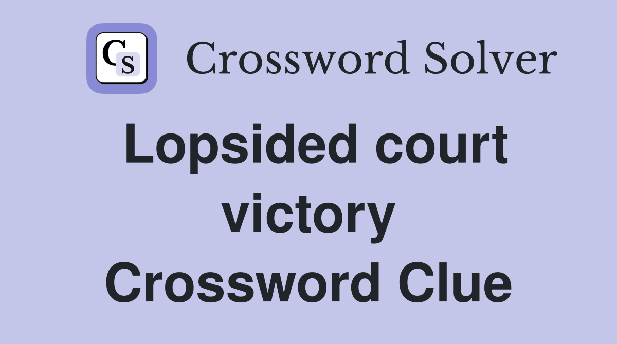 Lopsided court victory Crossword Clue