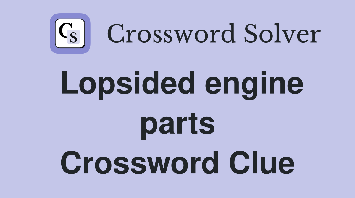 Lopsided engine parts Crossword Clue