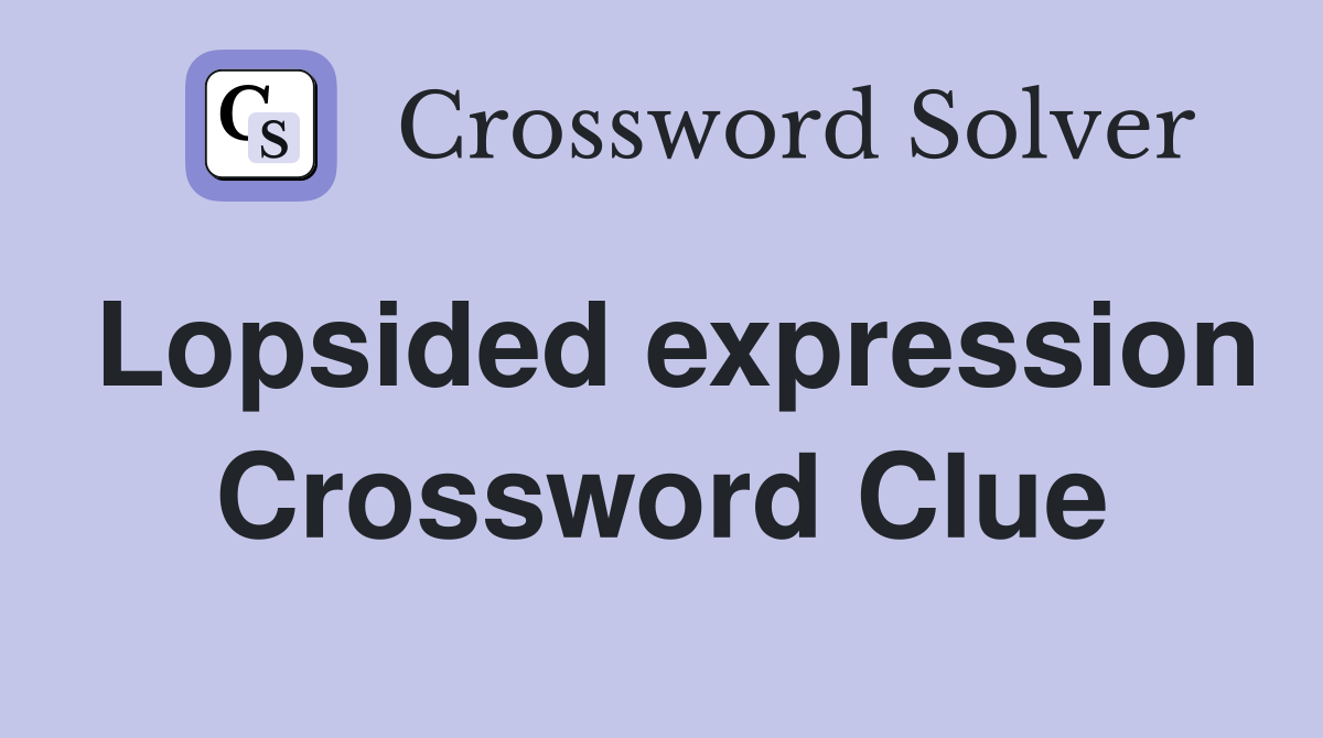 Lopsided expression Crossword Clue