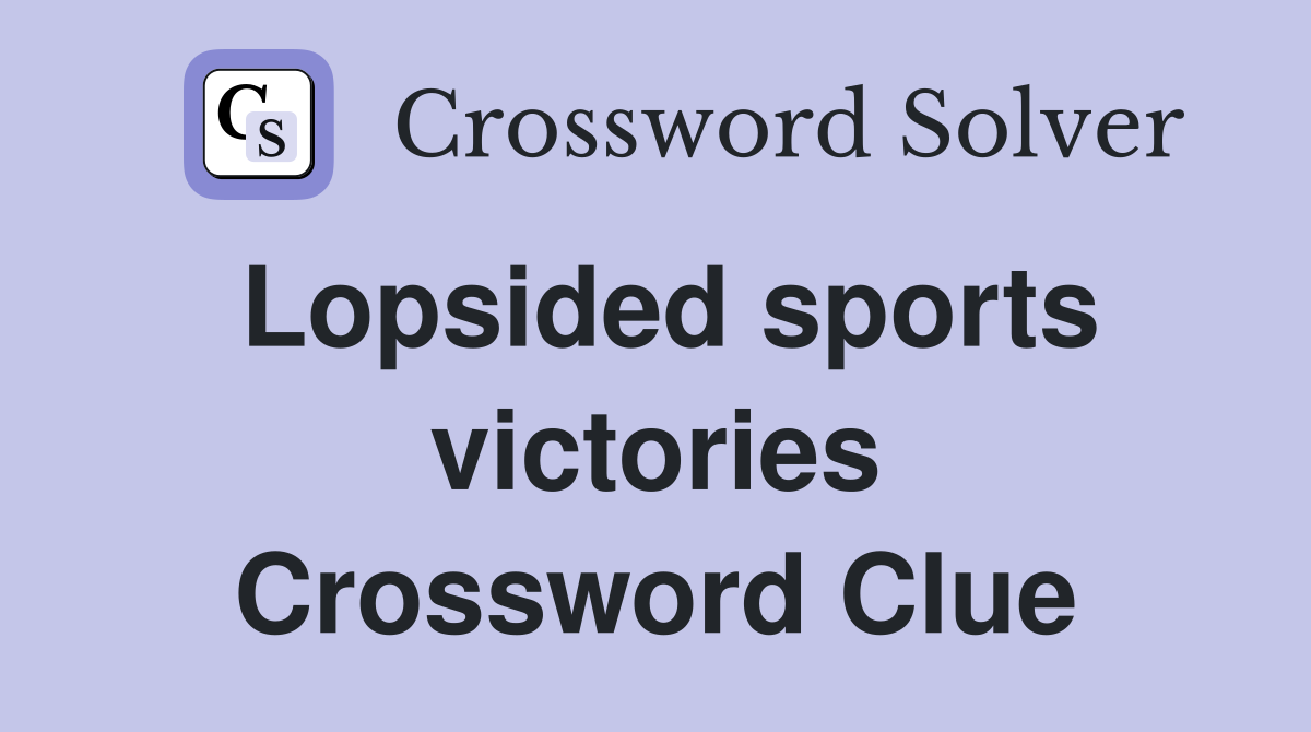 Lopsided sports victories Crossword Clue