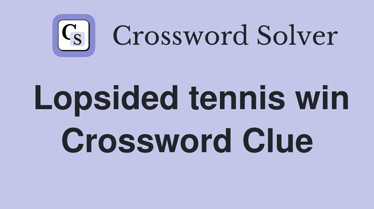 Lopsided tennis win Crossword Clue