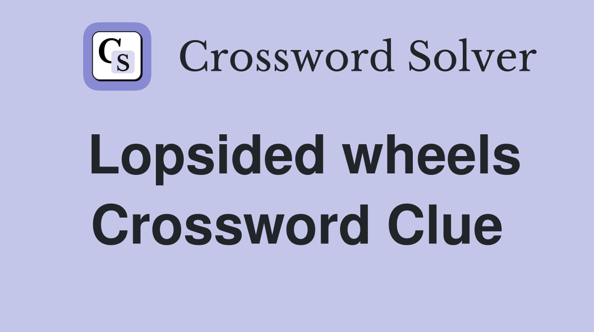 Lopsided wheels Crossword Clue