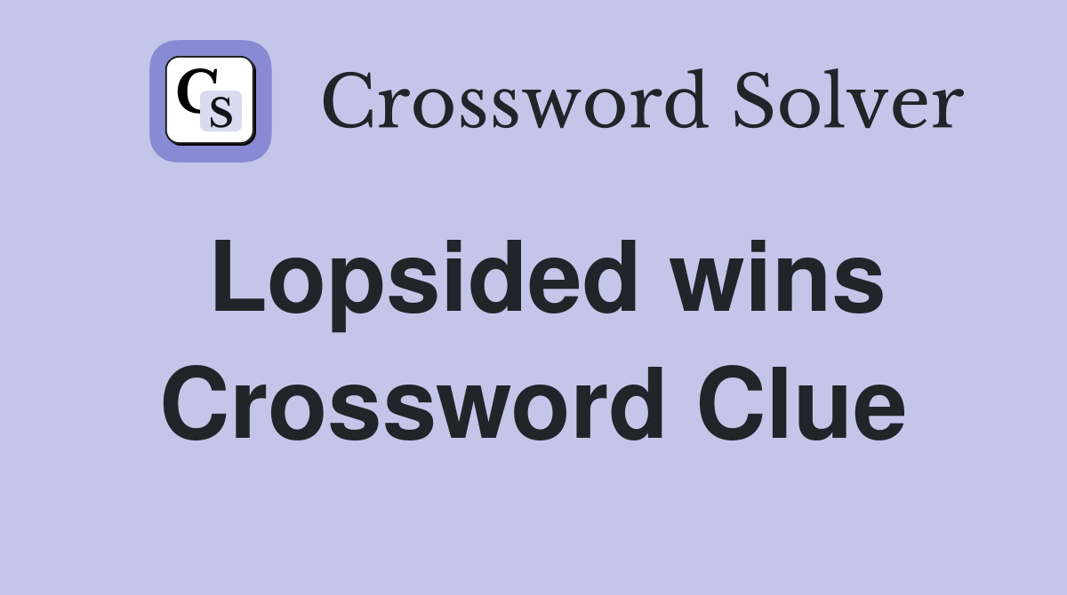 Lopsided wins Crossword Clue