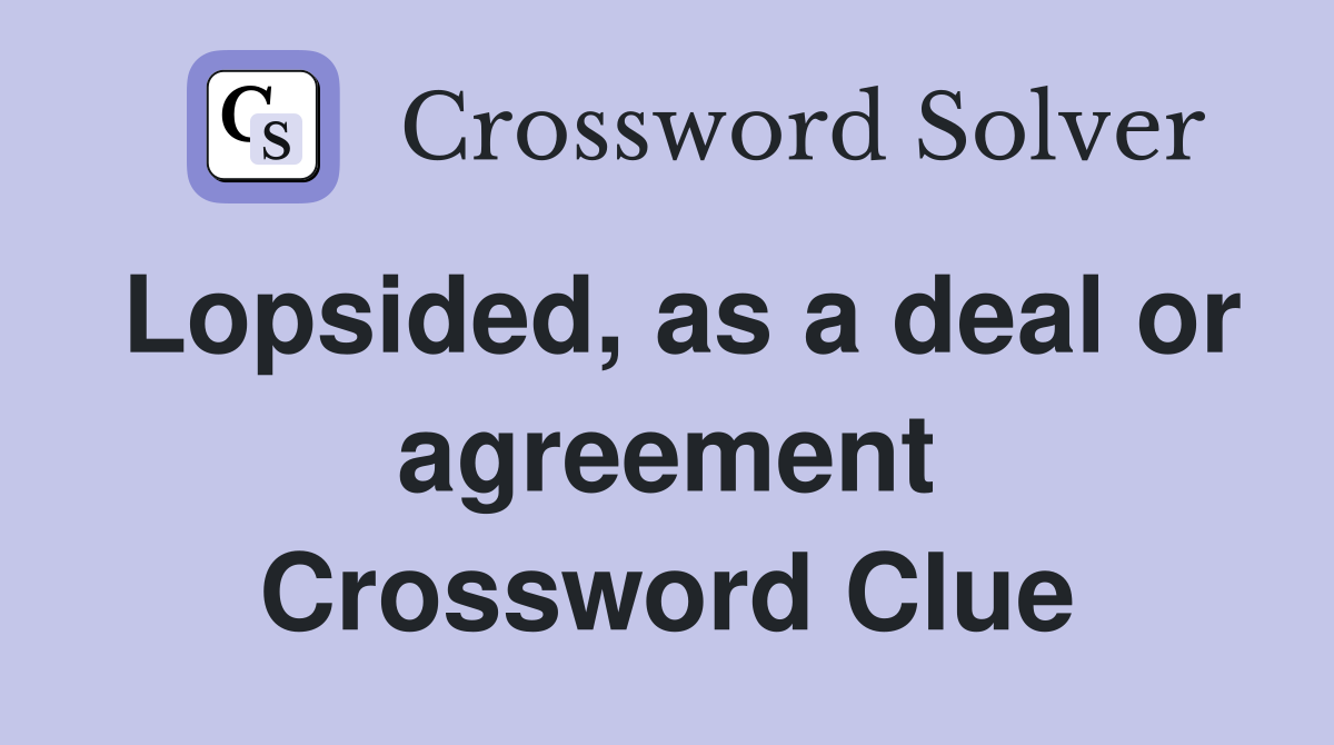 Lopsided, as a deal or agreement Crossword Clue