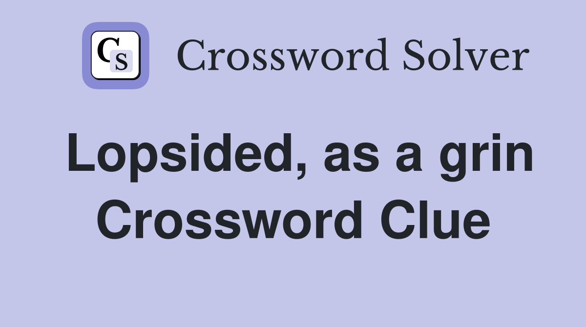 Lopsided, as a grin Crossword Clue
