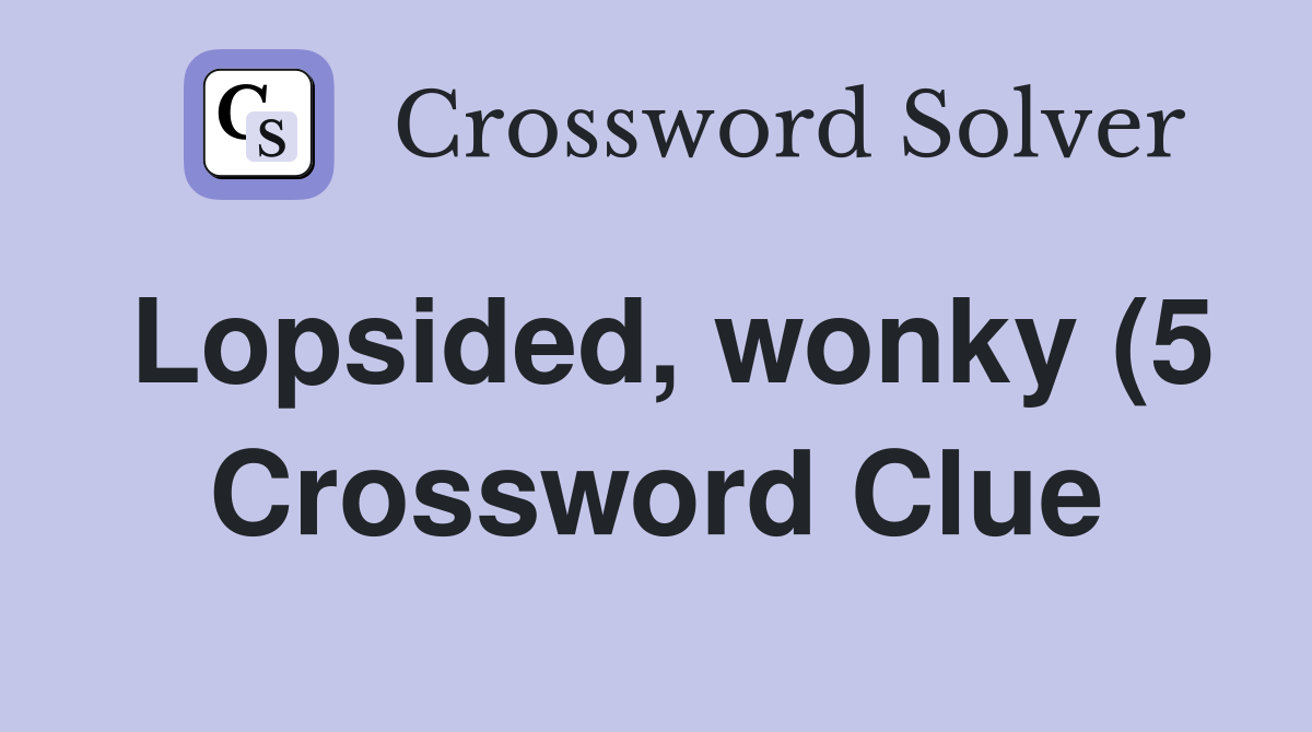 Lopsided wonky (5) Crossword Clue Answers Crossword Solver Lopsided wonky (5) Crossword Clue Answers Crossword Solver