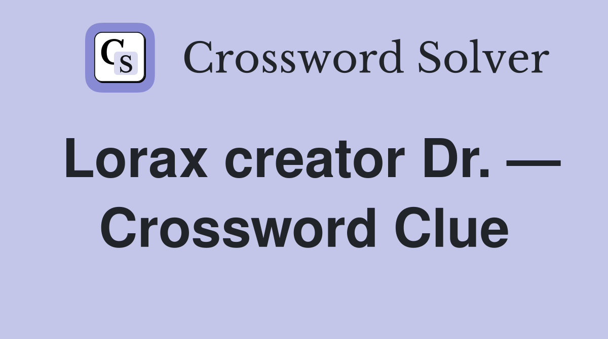 Lorax creator Dr. — Crossword Clue