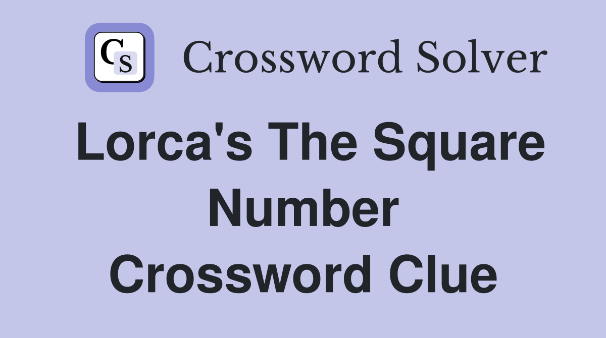 Lorca's The Square Number Crossword Clue