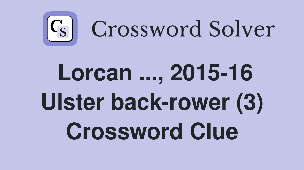 Lorcan ..., 2015-16 Ulster back-rower (3) Crossword Clue
