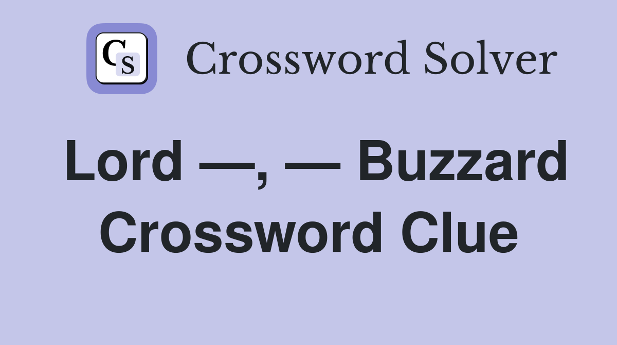 Lord —, — Buzzard Crossword Clue