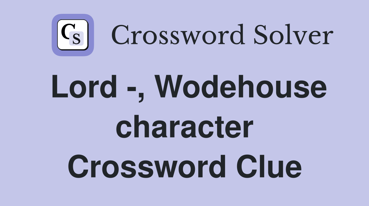 Lord -, Wodehouse character Crossword Clue