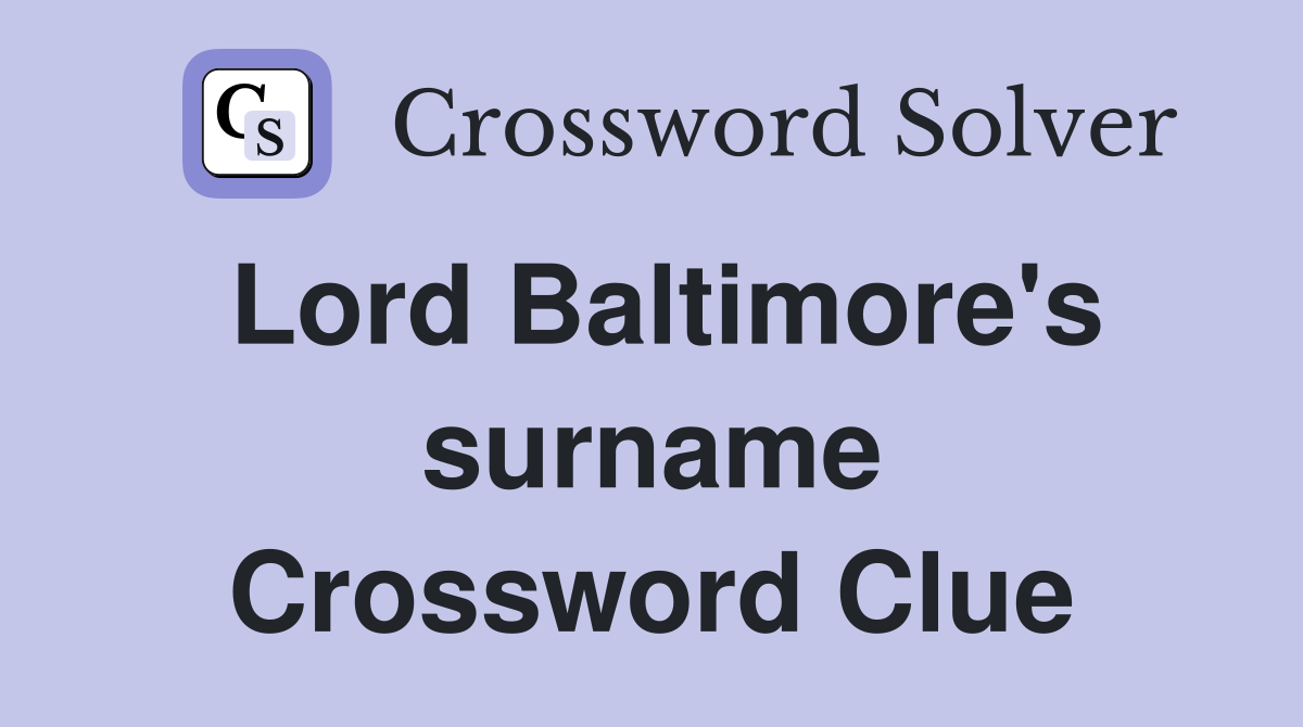 Lord Baltimore's surname Crossword Clue