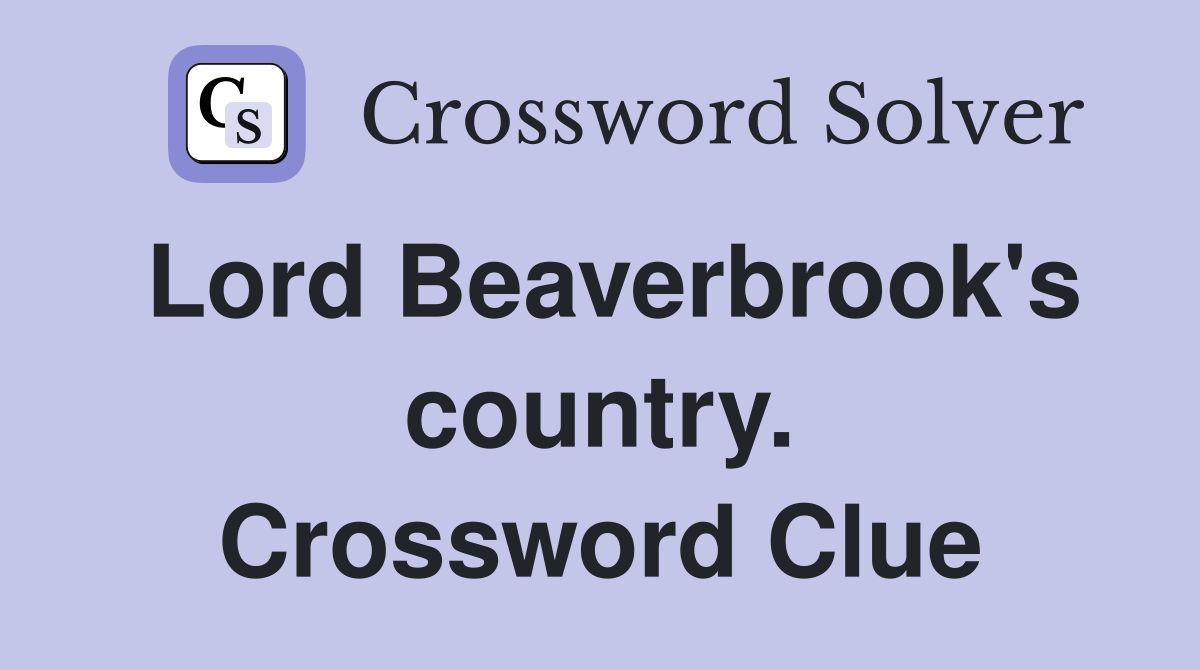 Lord Beaverbrook's country. Crossword Clue