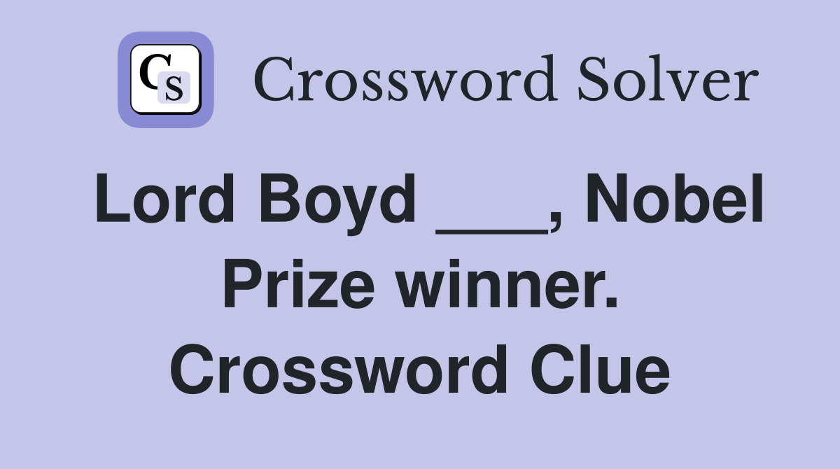 Lord Boyd ___, Nobel Prize winner. Crossword Clue