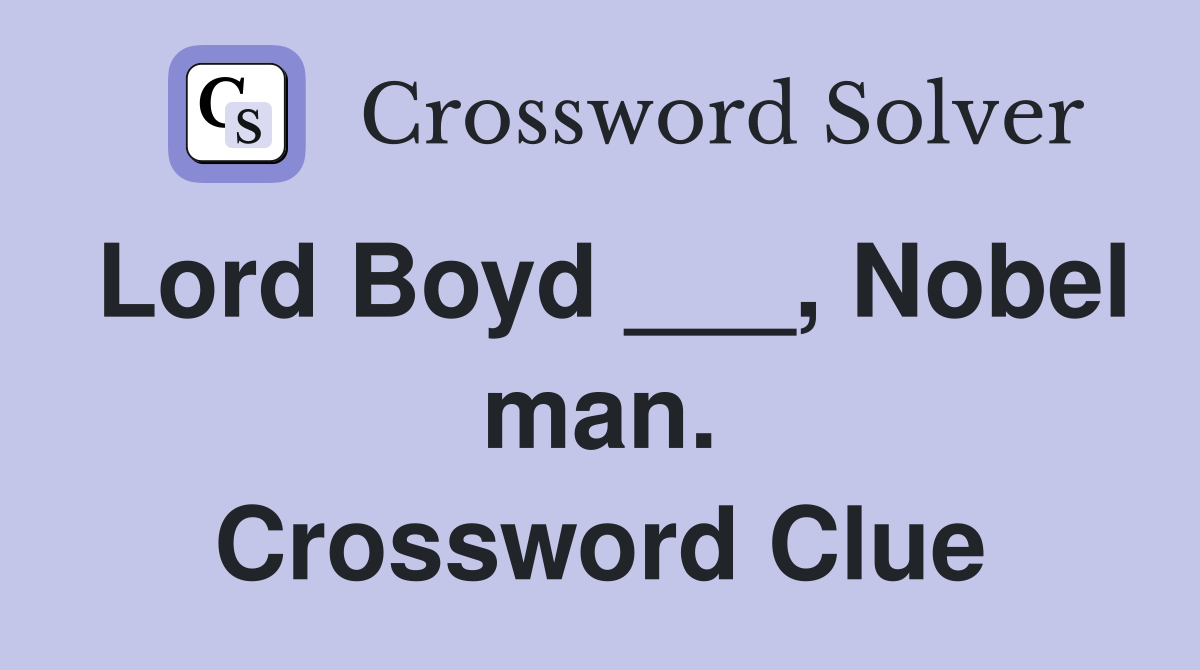 Lord Boyd ___, Nobel man. Crossword Clue
