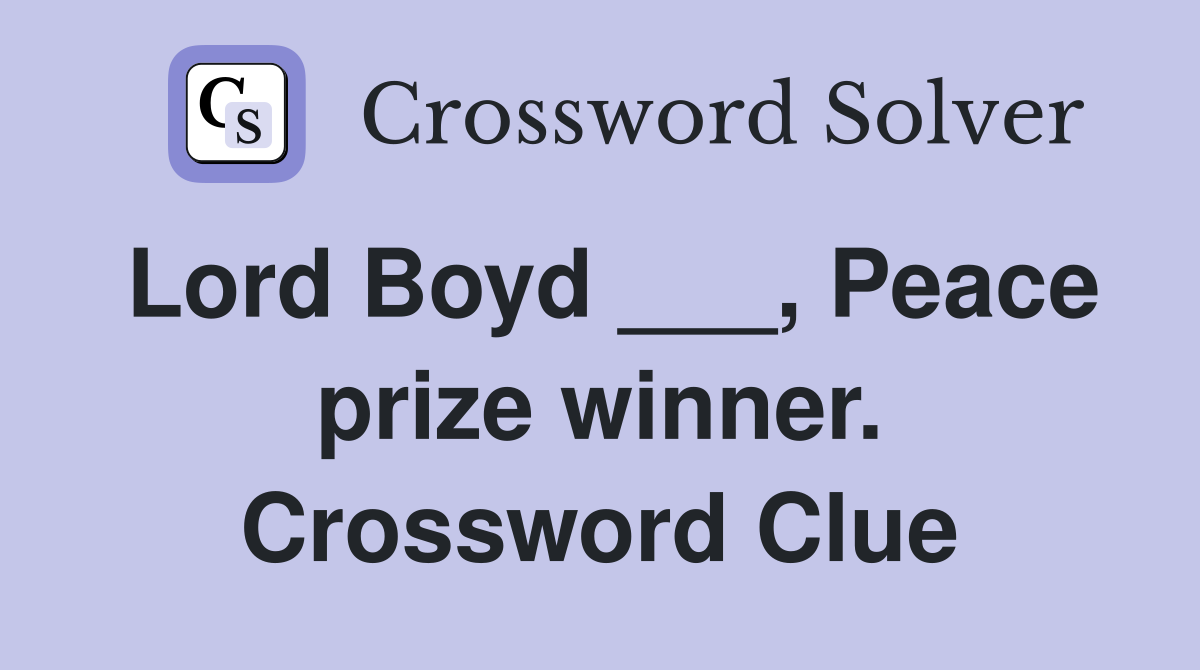 Lord Boyd ___, Peace prize winner. Crossword Clue