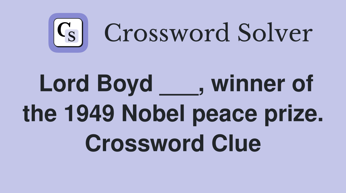 Lord Boyd ___, winner of the 1949 Nobel peace prize. Crossword Clue