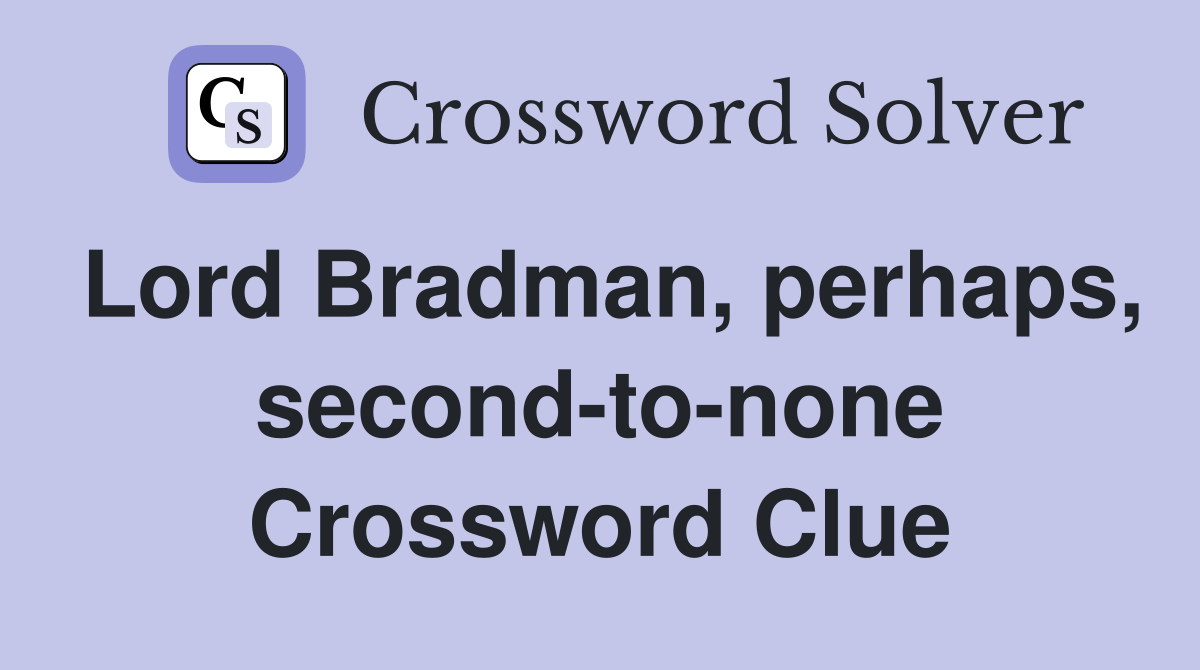 Lord Bradman, perhaps, second-to-none Crossword Clue