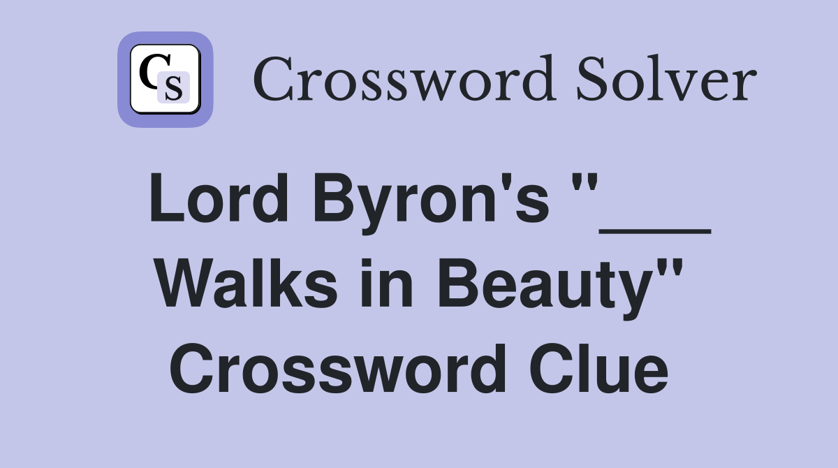 Lord Byron's "___ Walks in Beauty" Crossword Clue