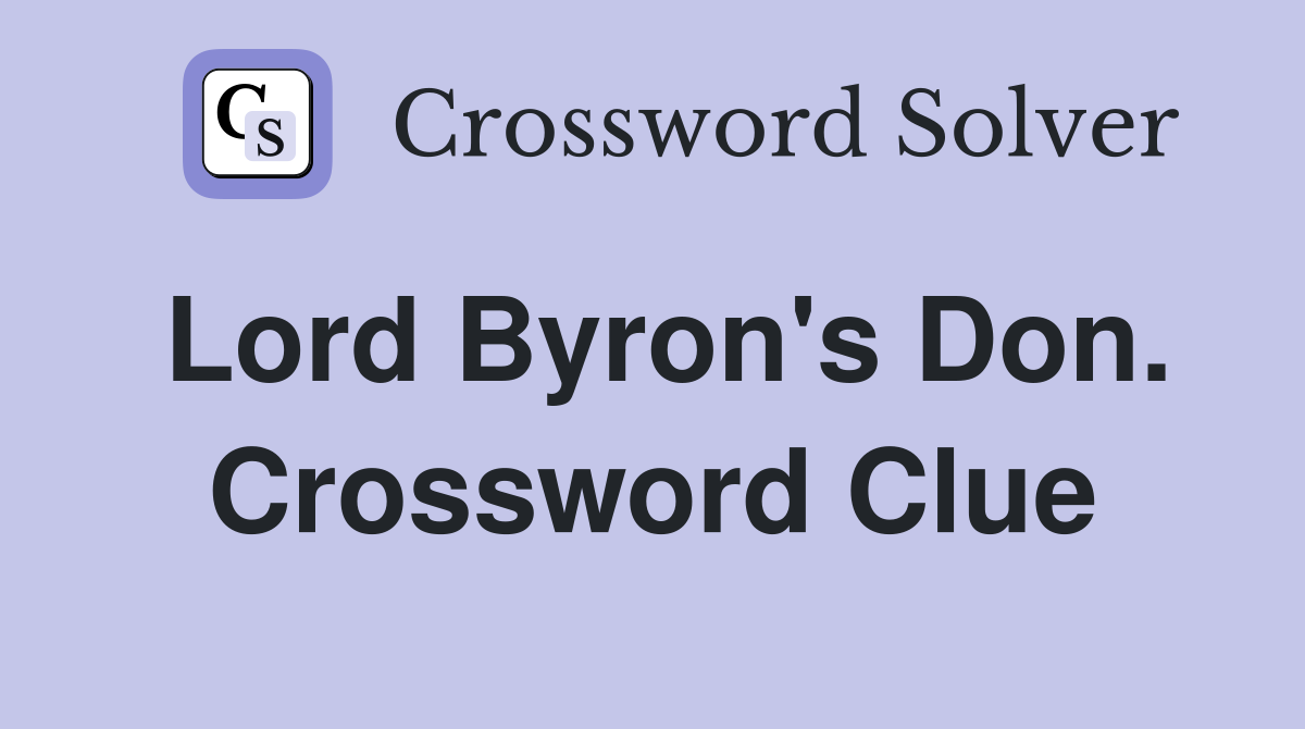 Lord Byron's Don. Crossword Clue