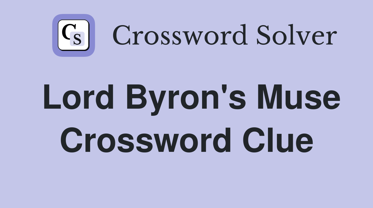 Lord Byron's Muse Crossword Clue