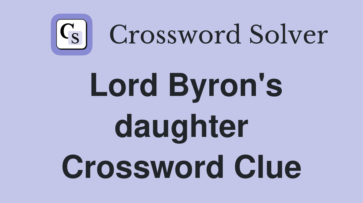 Lord Byron's daughter Crossword Clue