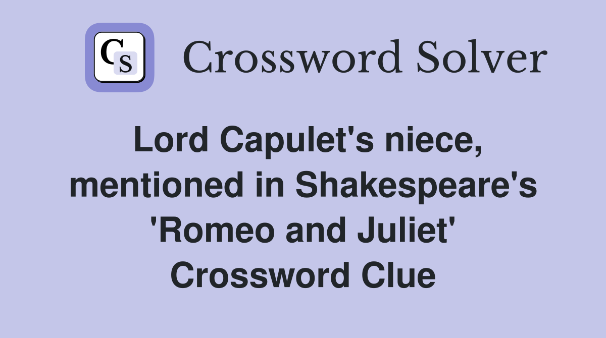 Lord Capulet's niece, mentioned in Shakespeare's 'Romeo and Juliet' Crossword Clue