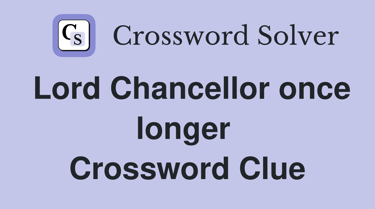 Lord Chancellor once longer  Crossword Clue