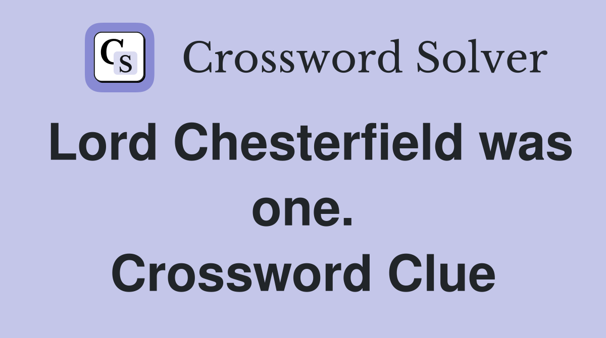 Lord Chesterfield was one. Crossword Clue