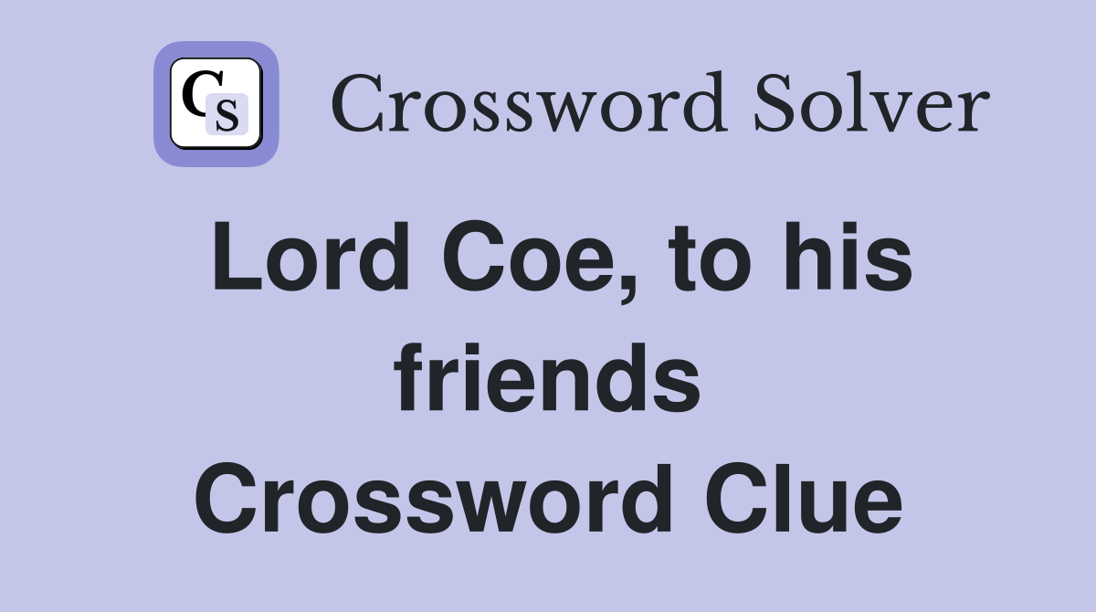 Lord Coe, to his friends Crossword Clue