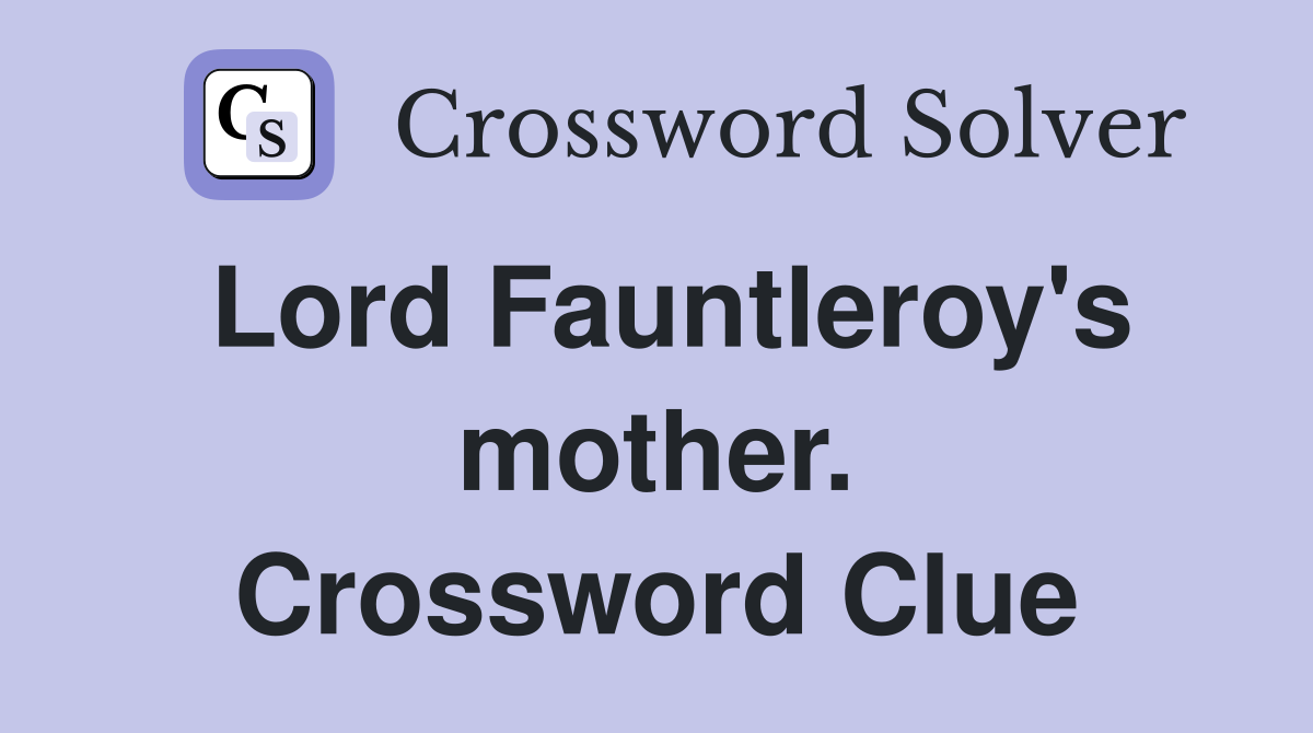 Lord Fauntleroy's mother. Crossword Clue