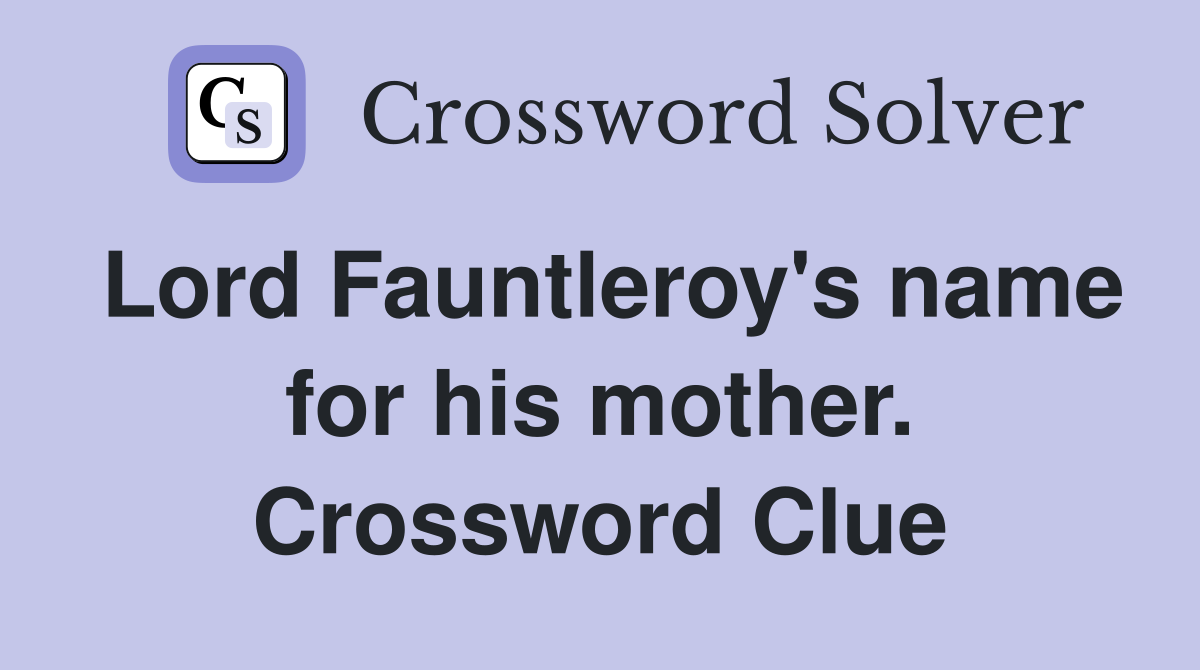 Lord Fauntleroy's name for his mother. Crossword Clue