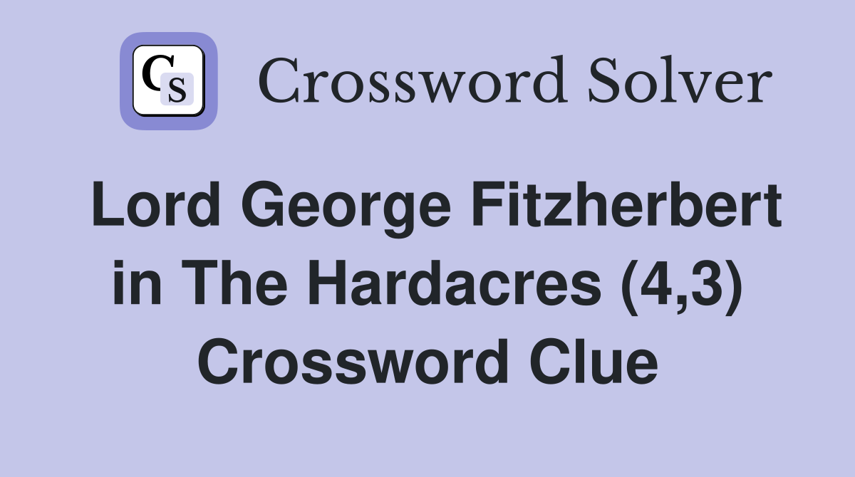 Lord George Fitzherbert in The Hardacres (4,3) Crossword Clue