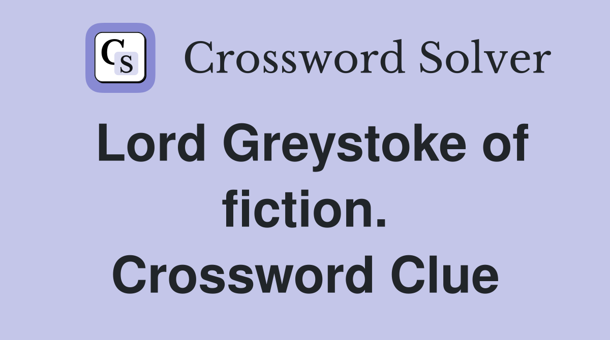Lord Greystoke of fiction. Crossword Clue