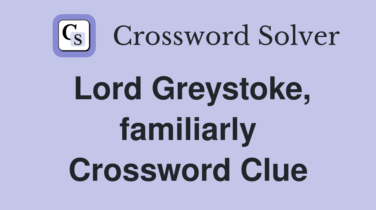 Lord Greystoke, familiarly Crossword Clue