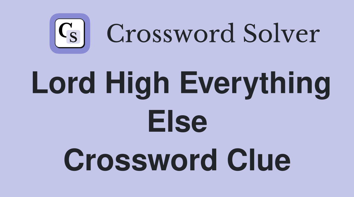 Lord High Everything Else Crossword Clue