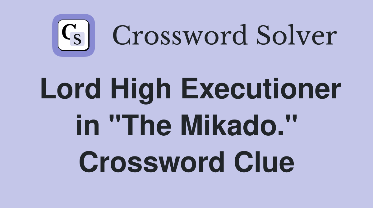 Lord High Executioner in "The Mikado." Crossword Clue
