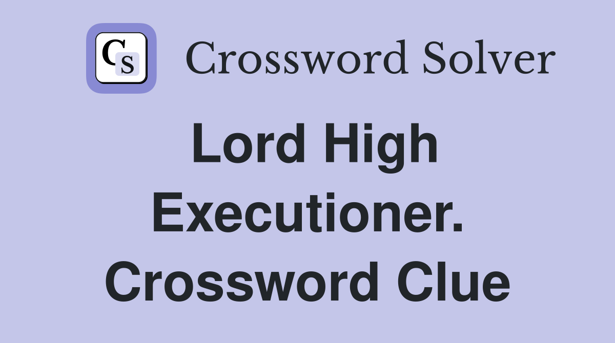 Lord High Executioner. Crossword Clue