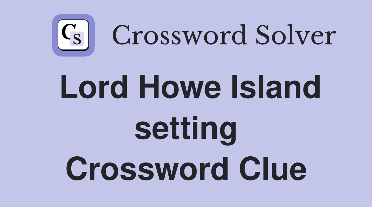 Lord Howe Island setting Crossword Clue