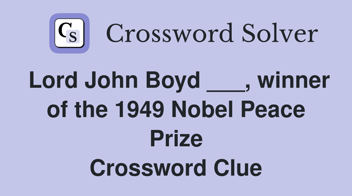Lord John Boyd ___, winner of the 1949 Nobel Peace Prize Crossword Clue